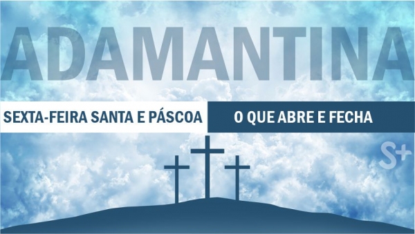 Confira o que abre e fecha no fim de semana da Sexta-feira Santa e Páscoa em Adamantina