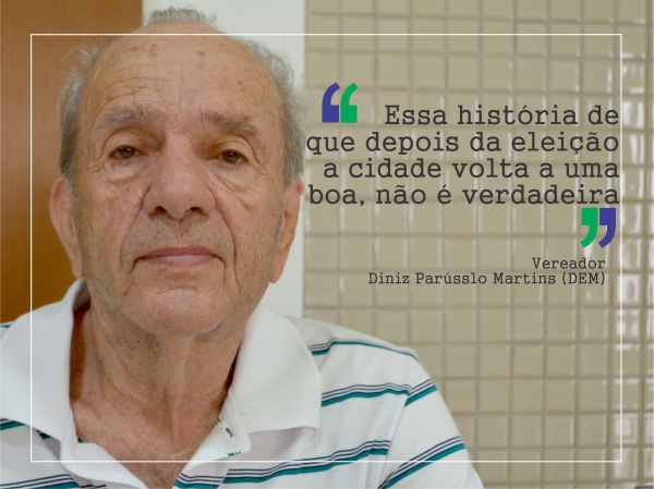 Diniz: “Essa história de que depois da eleição a cidade volta a uma boa, não é verdadeira”