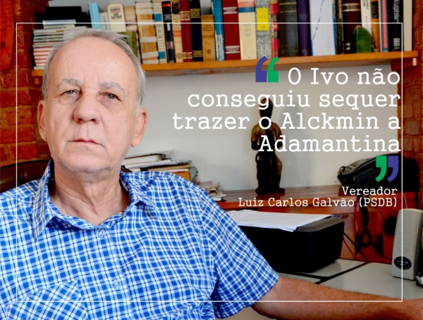 Galvão: “O Ivo não conseguiu sequer trazer o Alckmin a Adamantina”