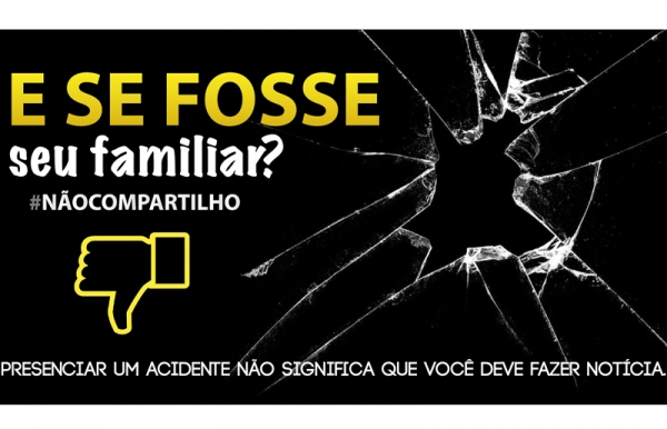 Campanha contra a divulgação e compartilhamento de imagens de acidentes e de pessoas acidentadas (Imagem: Reprodução).