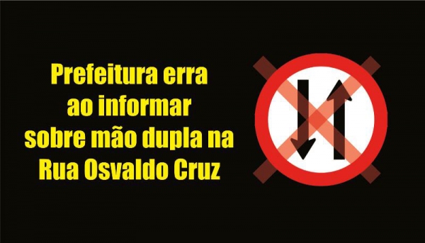 Prefeitura erra ao informar sobre mão dupla na Osvaldo Cruz